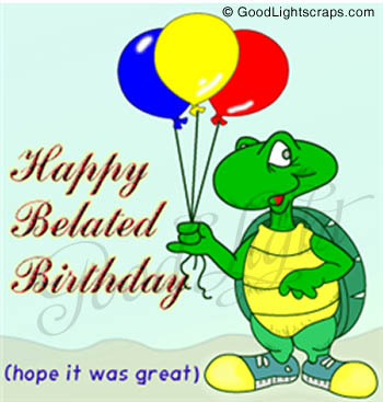 belated birthday quotes for friends. Orkut Myspace Happy Belated