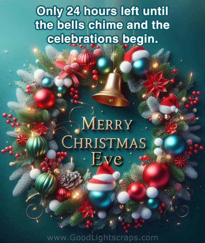 Only 24 hours left until the bells chime and the celebrations begin. Merry Christmas Eve!