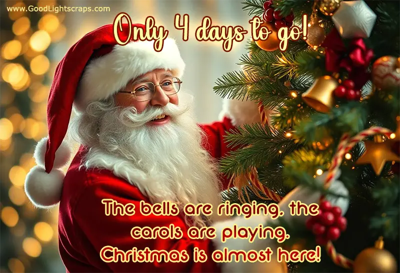 A card featuring santa clause decorating a christmas tree with message 'Only 4 Days to go. The bells are ringing, the carols are playing, Christmas is almost here!' 