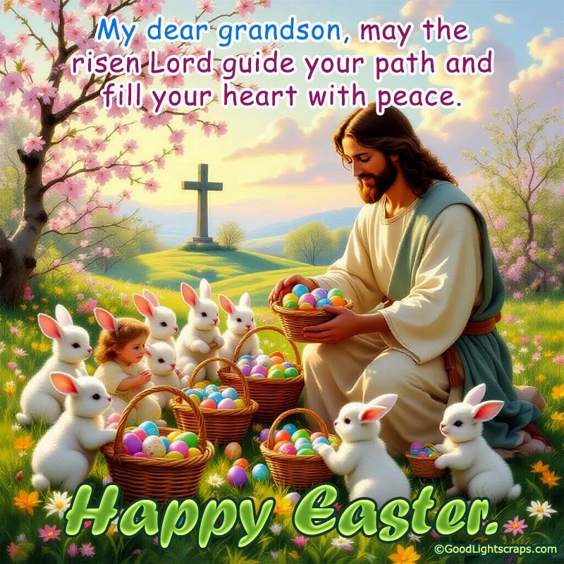 An Easter image of Jesus with lots of Easte bunnies with a Happy Easter blessing for Grandson