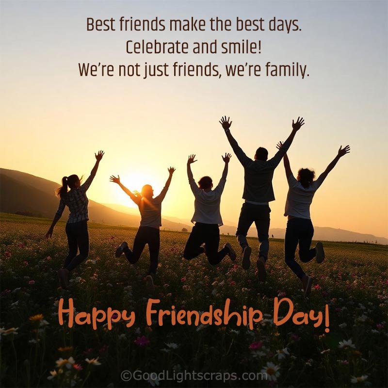 Best friends make the best days. Celebrate and smile! We’re not just friends, we’re family.  Happy Friendship Day! - A Friendship Day greeting card
