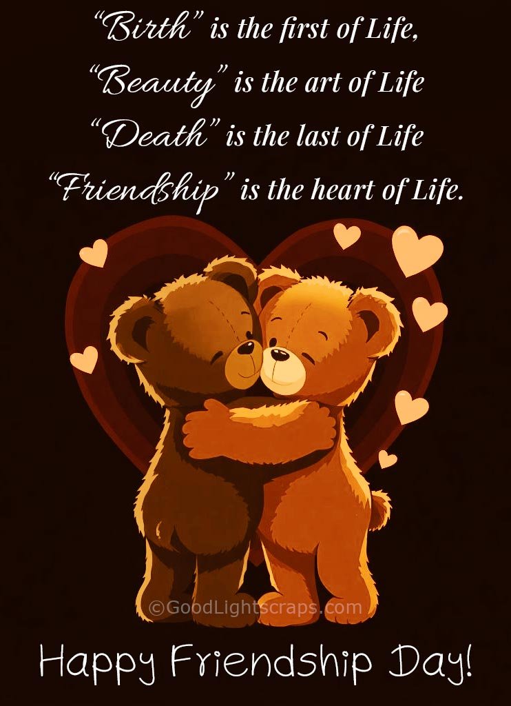 Two cartoon teddy bears hugging inside a heart shape, with the Friendship Day quote: ‘Birth is the first of Life, Beauty is the art of Life, Death is the last of Life, Friendship is the heart of Life.’ —Image by GoodLightScraps.com