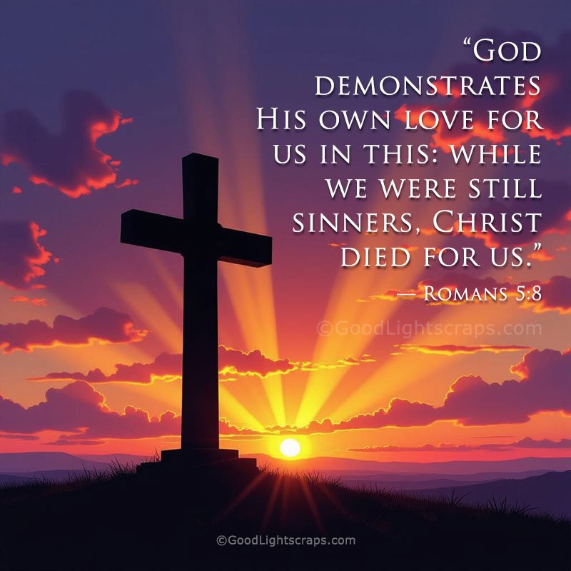 Good Friday image of a cross at sunset with Romans 5:8 Bible verse about God's love and Christ's sacrifice
