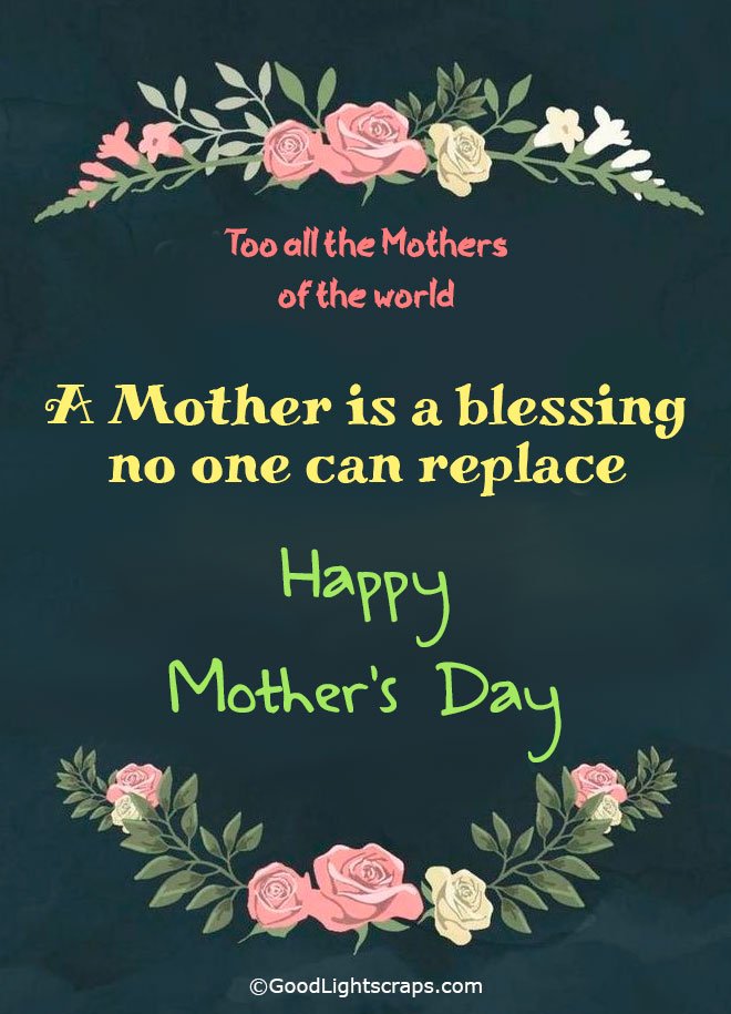 a floral mothers day greeting card for all mom with text message 'A Mother is a blessing no one can replace. Happy Mother's Day!' 