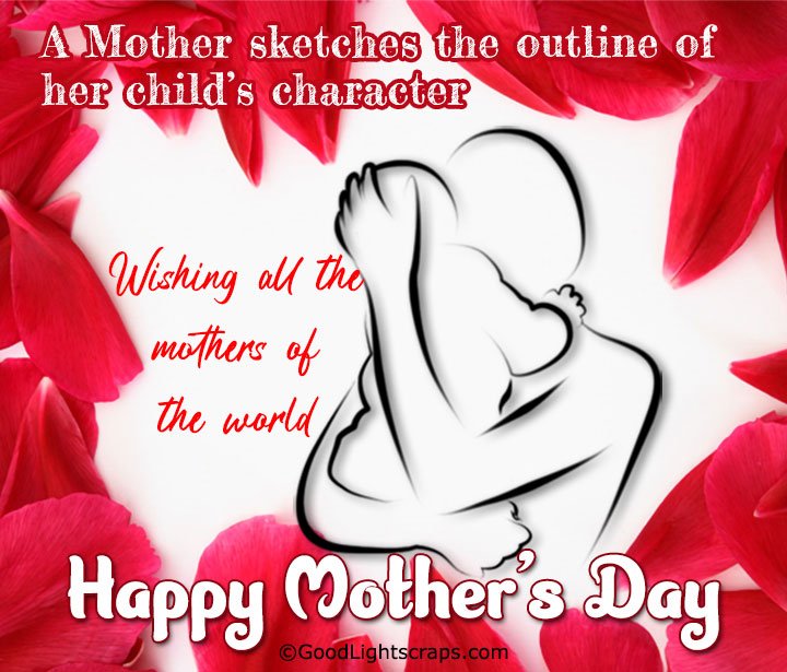 a floral mothers day greeting card Wishing all the Mothers of the world with the line 'A Mother sketches the outline of her child’s character. Happy Mother's Day!' 
