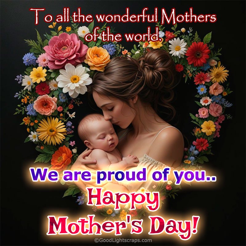 To all the wonderful Mothers of the world. Happy Mother's Day!