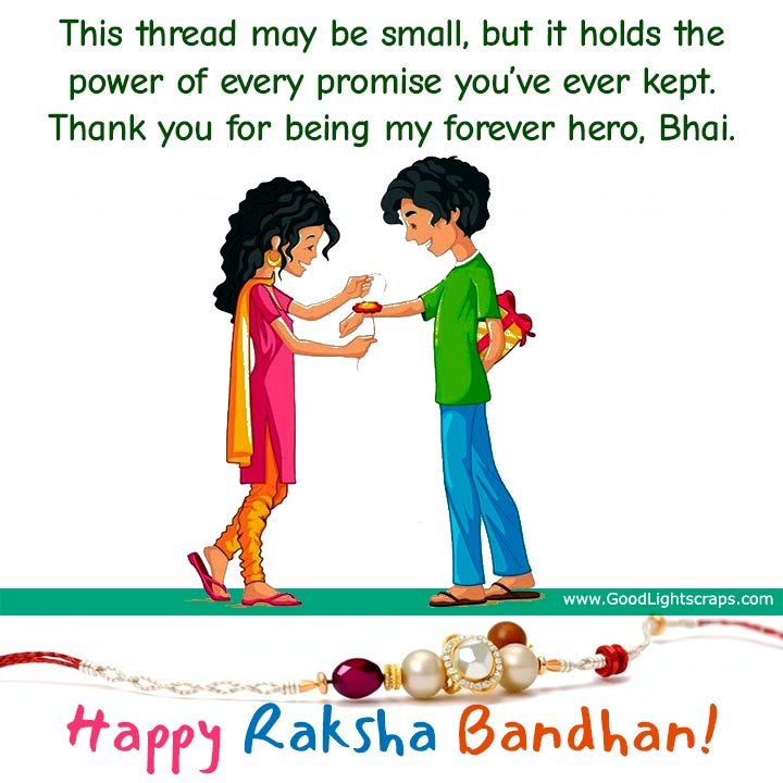 a beautiful raksha bandhan greetings image with message to brother 'This thread may be small, but it holds the power of every promise you’ve ever kept. Thank you for being my forever hero, Bhai. Happy Raksha Bandhan!' 