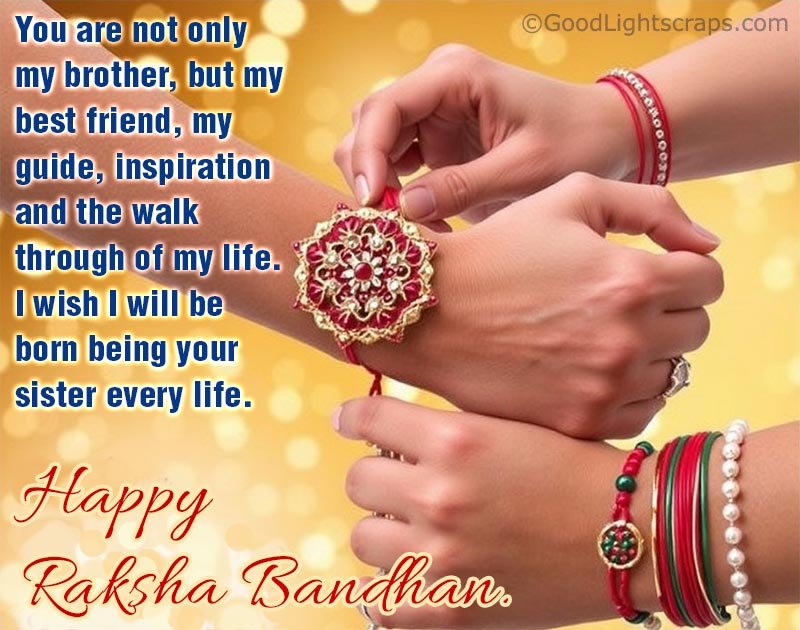 a beautiful raksha bandhan image with message to brother 'You are not only my brother, but my best friend, my guide, inspiration and the walk through of my life. I wish I will be born being your sister every life. Happy Raksha Bandhan.' 