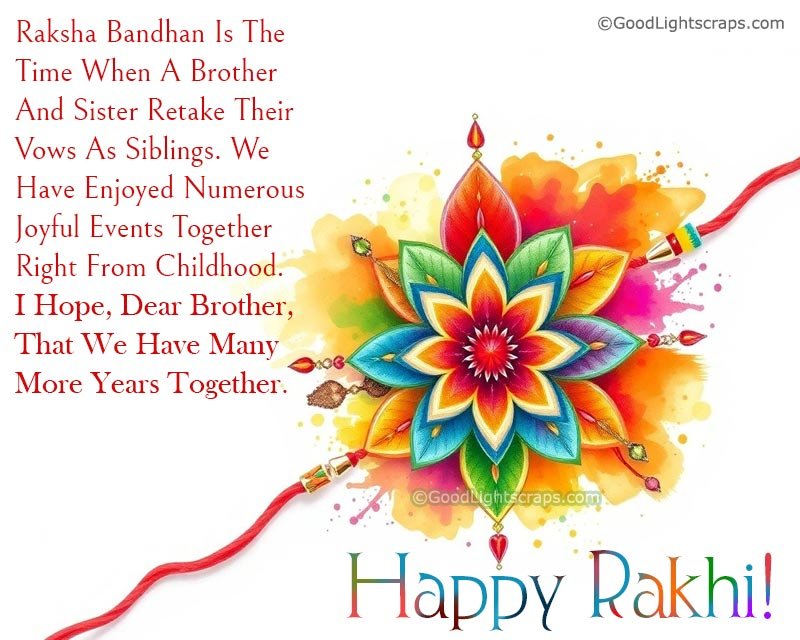 a beautiful raksha bandhan image with message to brother 'Raksha Bandhan Is The Time When A Brother And Sister Retake Their Vows As Siblings. We Have Enjoyed Numerous Joyful Events Together Right From Childhood. I Hope, Dear Brother, That We Have Many More Years Together.' 