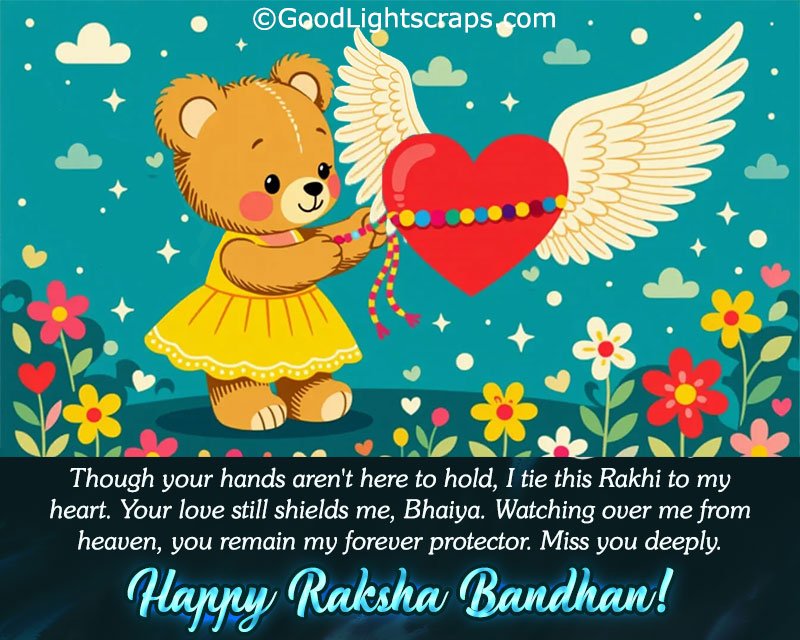 A sad emotional Rakhi image with message 'Though your hands aren't here to hold, I tie this Rakhi to my heart. Your love still shields me, Bhaiya. Watching over me from heaven, you remain my forever protector. Miss you deeply. Happy Raksha Bandhan!' 