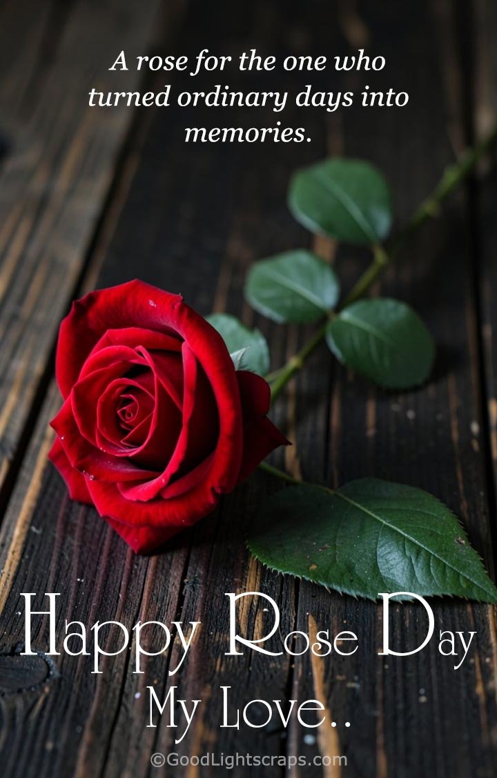 A beautiful single red rose and a message 'A rose for the one who turned ordinary days into memories. Happy Rose Day My Love.'