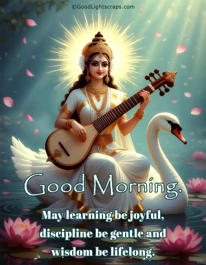 divine image of goddess saraswati sitting on a swan holding a veena with a good morning message about learning and wisdom.
